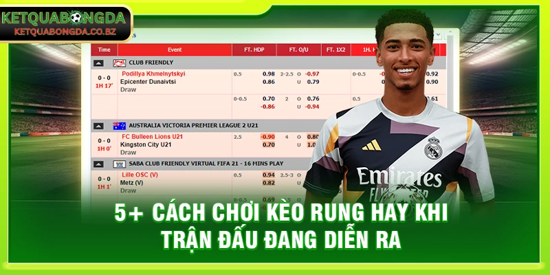 5+ Cách Chơi Kèo Rung Hay Khi Trận Đấu Đang Diễn Ra