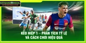 Kèo Hiệp 1 – Phân Tích Tỷ Lệ Và Cách Chơi Hiệu Quả