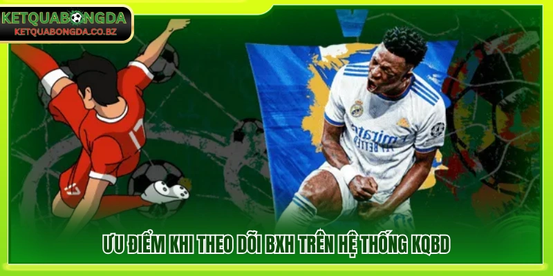 Lợi ích khi theo dõi bảng xếp hạng trên KQBD