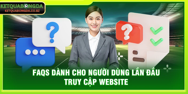 FAQs dành cho người dùng lần đầu truy cập website