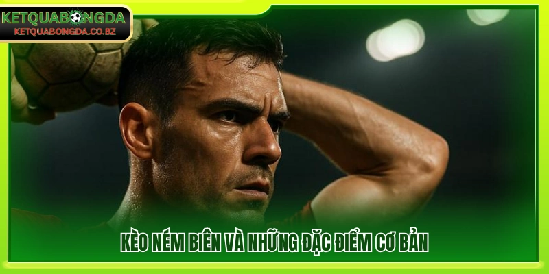 Giới thiệu đặc điểm cơ bản của kèo ném biên