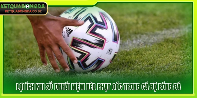 Bao quát về hình thức kèo phạt góc