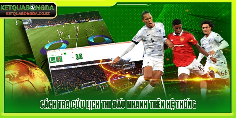 Tra cứu lịch thi đấu bóng đá nhanh trên KQBD