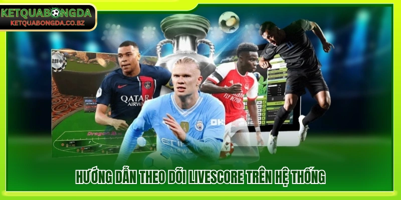 Cách theo dõi livescore trên nền tảng KQBD