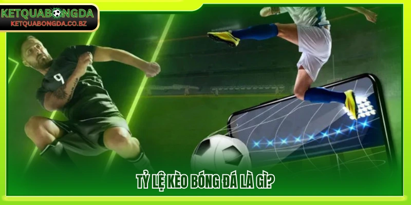 Định nghĩa tỷ lệ kèo bóng đá